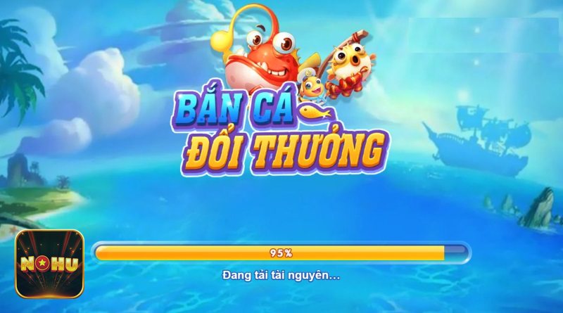 Bắn cá NoHu - Điểm khác biệt khi trải nghiệm tại NoHu
